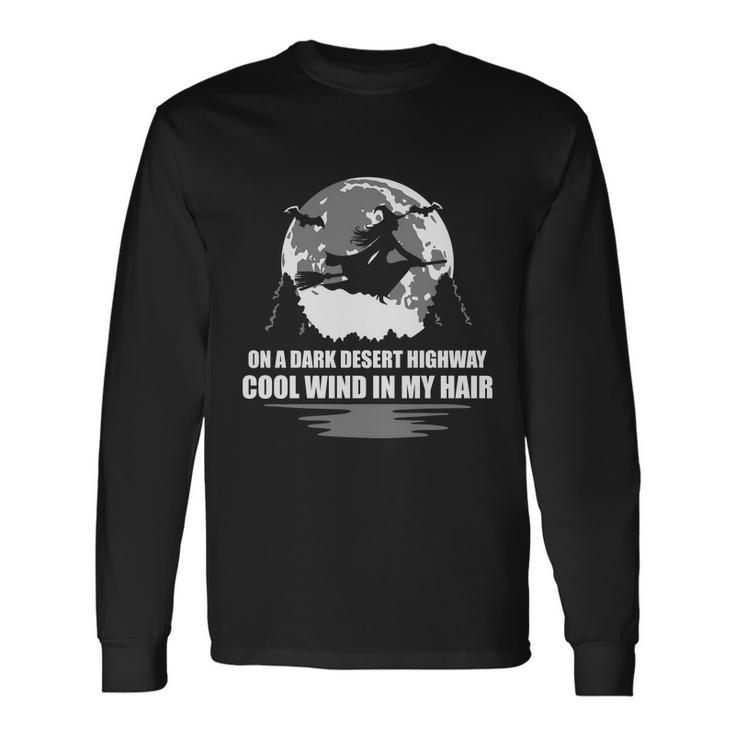 On A Dark Desert Highway Cool Wind In My Hair Halloween Quote Long Sleeve T-Shirt
