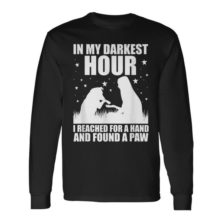 In My Darkest Hour I Reached For A Hand And Found A Paw Long Sleeve T-Shirt Gifts ideas