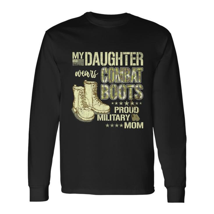 My Daughter Wears Combat Boots Proud Military Mom Long Sleeve T-Shirt