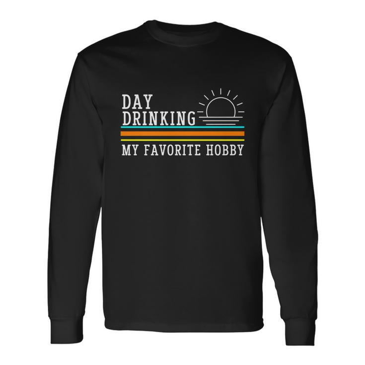 Day Drinking My Favorite Hobby Tshirt Long Sleeve T-Shirt Gifts ideas
