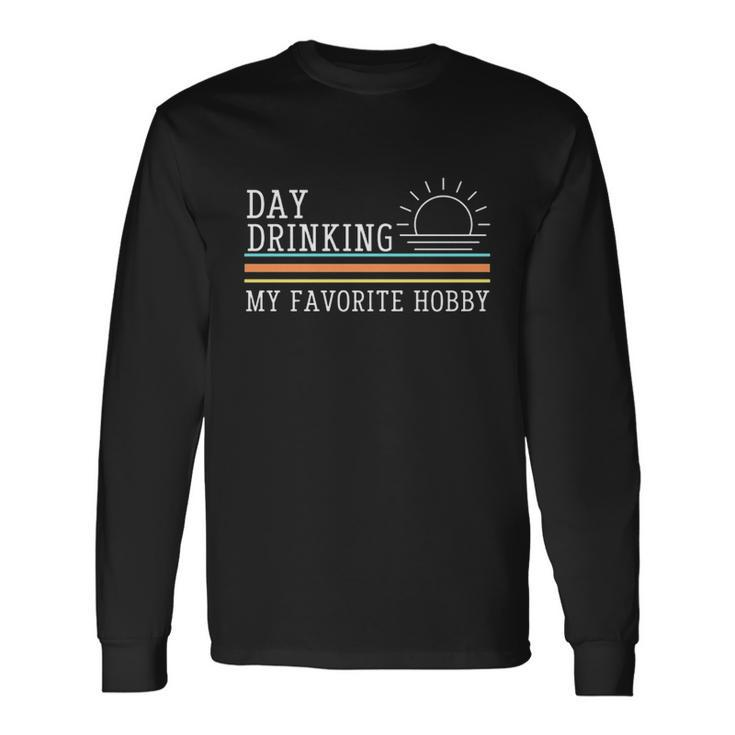 Day Drinking My Favorite Hobby V2 Long Sleeve T-Shirt Gifts ideas