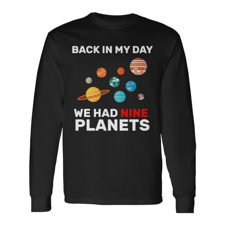 Back In My Day We Had Nine Planets Tshirt Long Sleeve T-Shirt