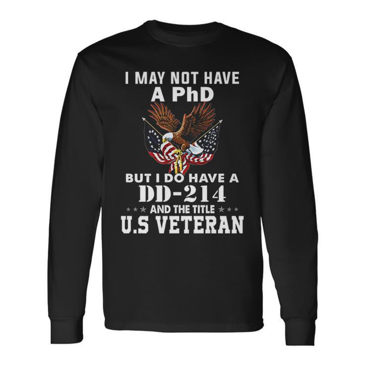 I Do Have A Dd 214 And The Title Us Veteran Long Sleeve T-Shirt Gifts ideas