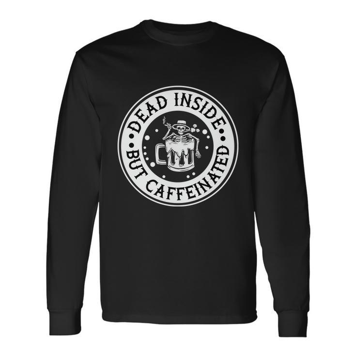 Dead Inside But Caffeinated Halloween Quote Long Sleeve T-Shirt