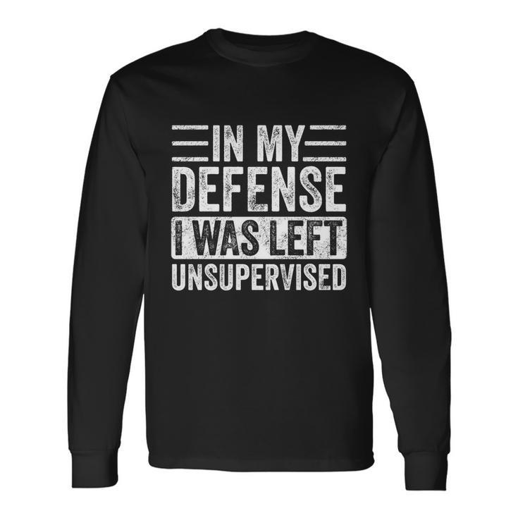 In My Defense I Was Left Unsupervised Retro Vintage Cool Long Sleeve T-Shirt