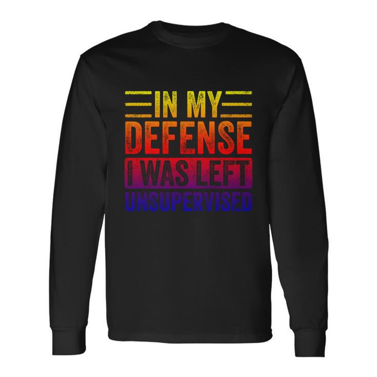 In My Defense I Was Left Unsupervised Retro Vintage Long Sleeve T-Shirt