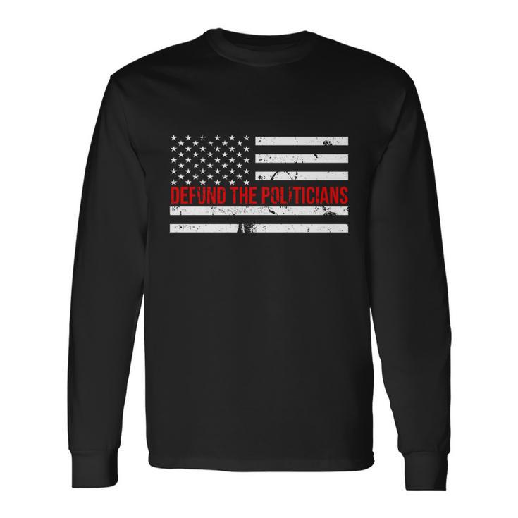 Defund The Politicians American Flag Long Sleeve T-Shirt