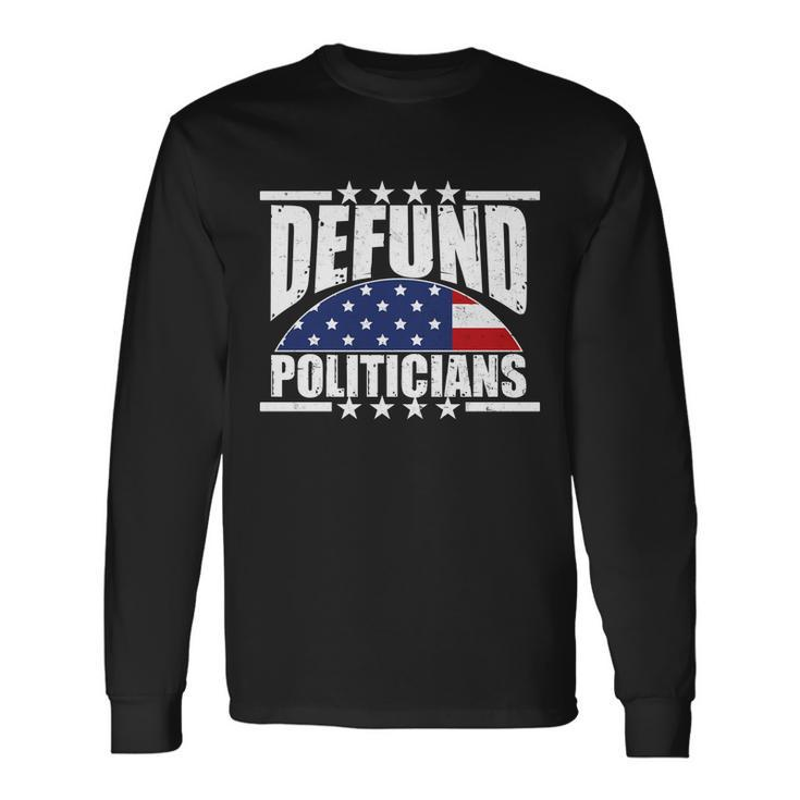 Defund Politicians American Usa Flag Long Sleeve T-Shirt