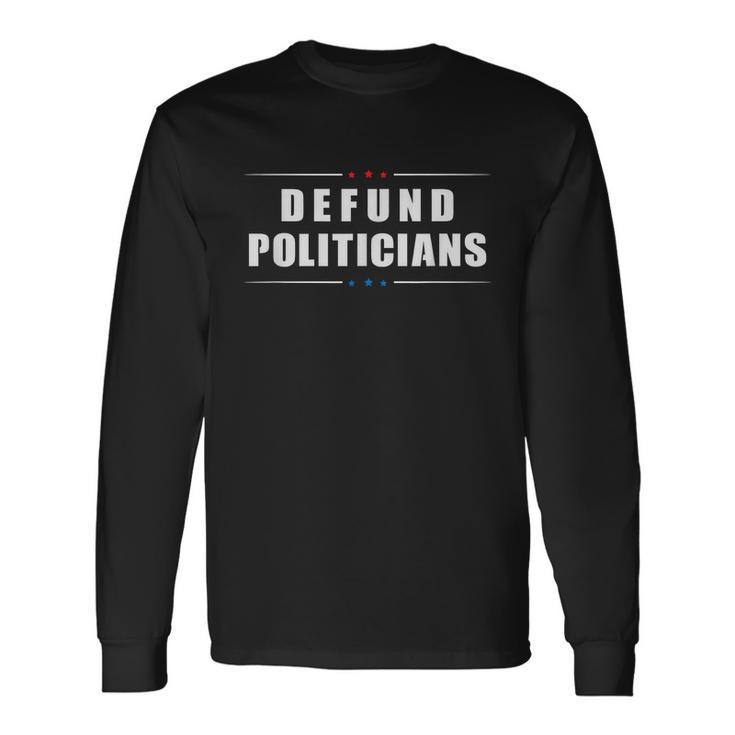 Defund Politicians V2 Long Sleeve T-Shirt