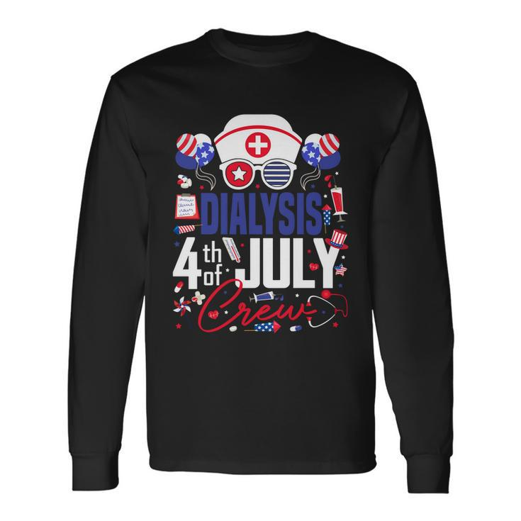 Dialysis Nurse 4Th Of July Crew Independence Day Patriotic Long Sleeve T-Shirt