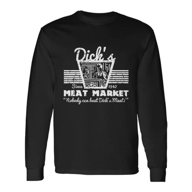 Dicks Meat Market Adult Humor Pun Tshirt Long Sleeve T-Shirt