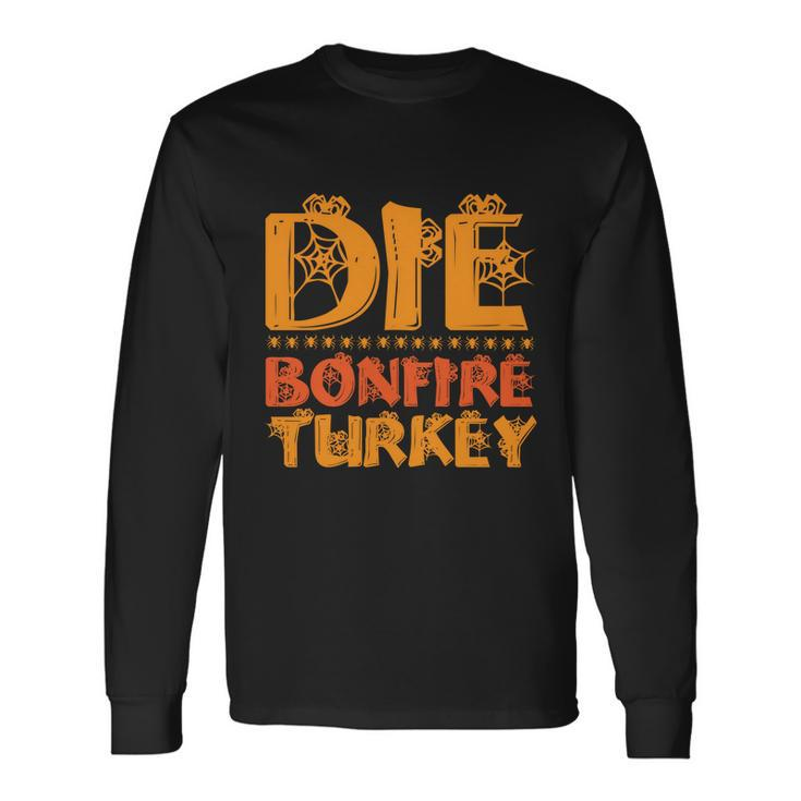 Die Bonfire Turkey Halloween Quote Long Sleeve T-Shirt