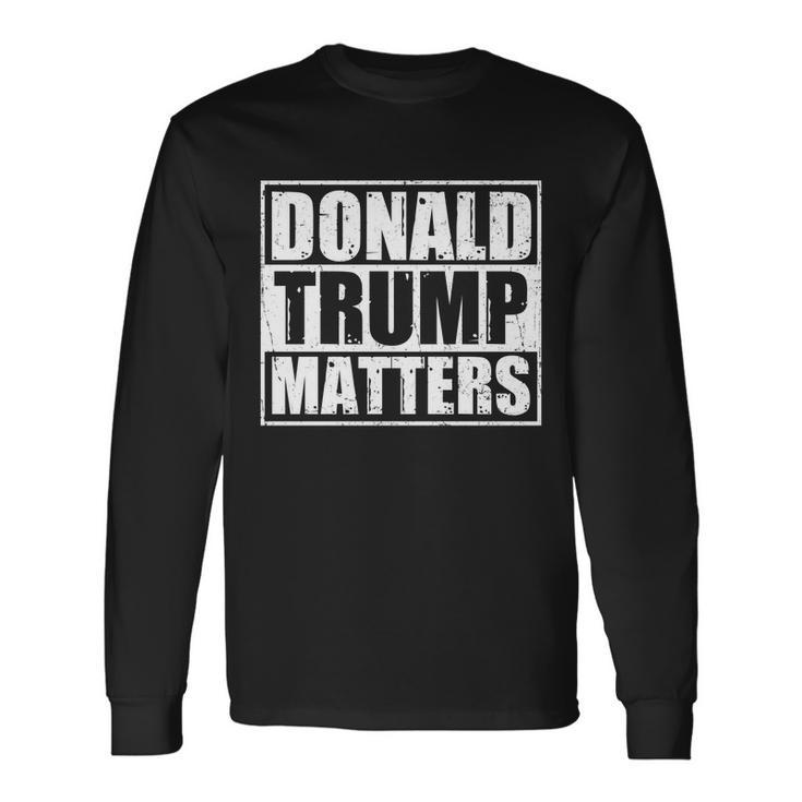 Distressed Straight Outta Donald Trump Matters Tshirt Long Sleeve T-Shirt