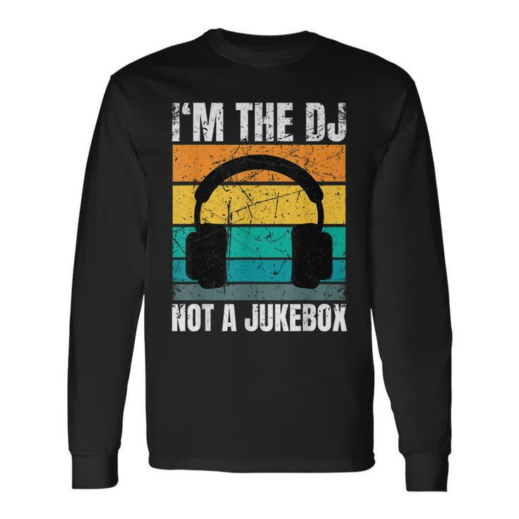 Im The Dj Not A Jukebox Deejay Discjockey Long Sleeve T-Shirt