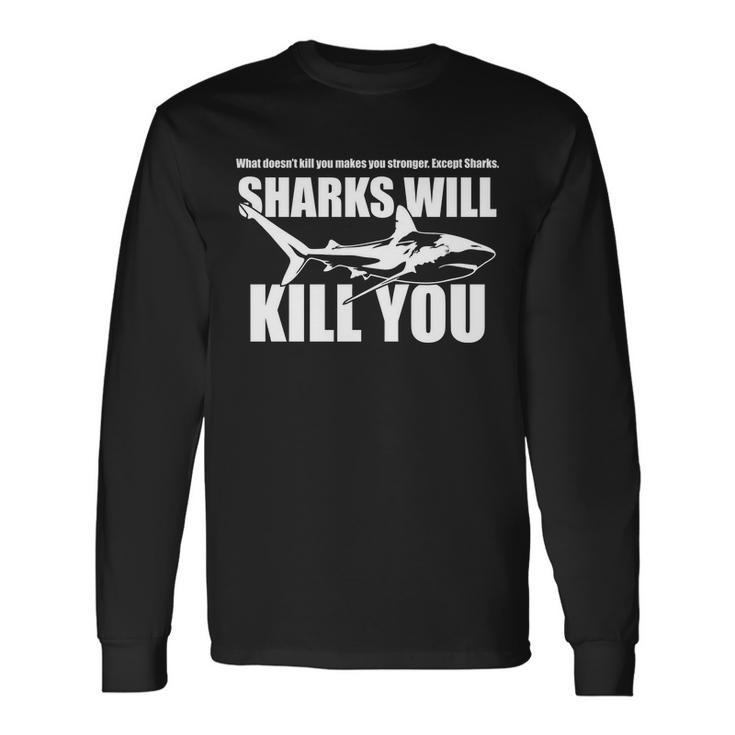 What Doesnt Kill You Makes You Stronger Except Sharks Tshirt Long Sleeve T-Shirt