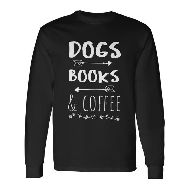 Dogs Books Coffee Weekend Great Animal Lover Tee Long Sleeve T-Shirt