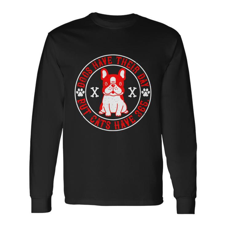 Dogs Have Their Day But Cats Have 365 Dog Lovers Long Sleeve T-Shirt