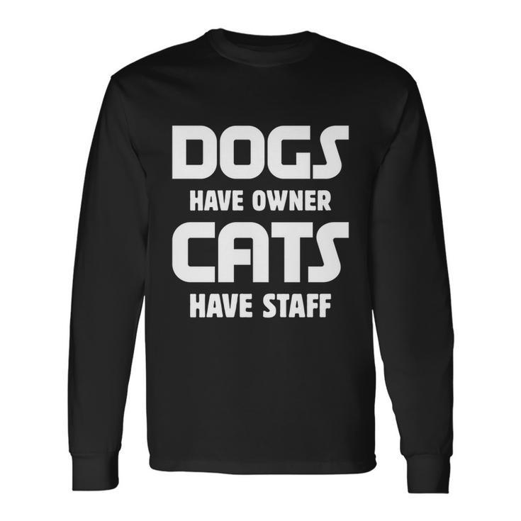 Dogs Have Owner Cats Have Staff Long Sleeve T-Shirt