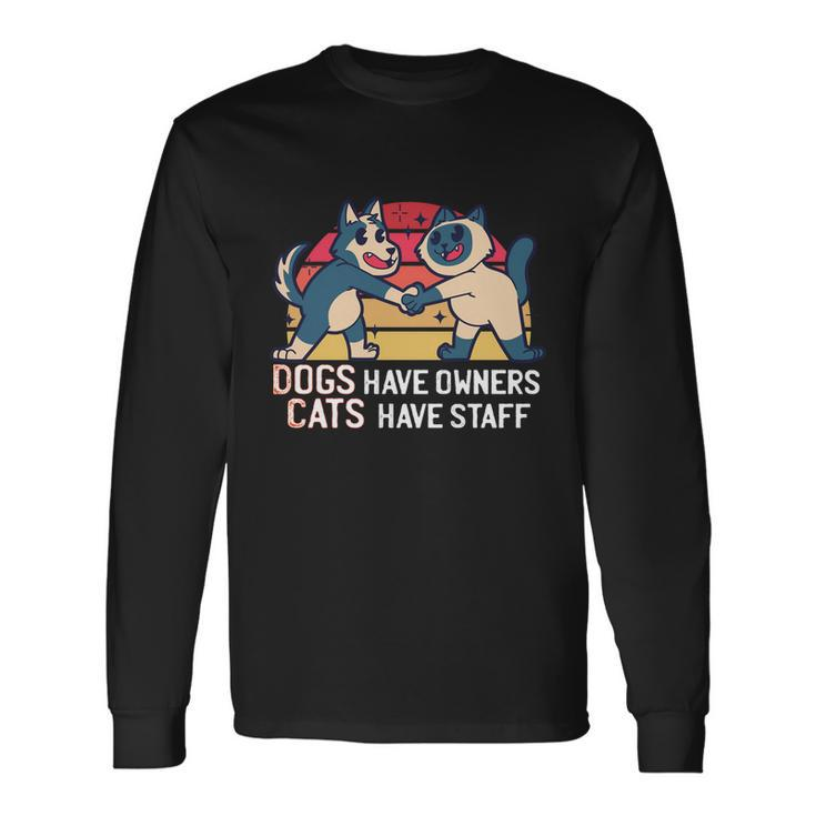 Dogs Have Owners Cats Have Staff Cool Cats And Kittens Pet Meaningful Long Sleeve T-Shirt
