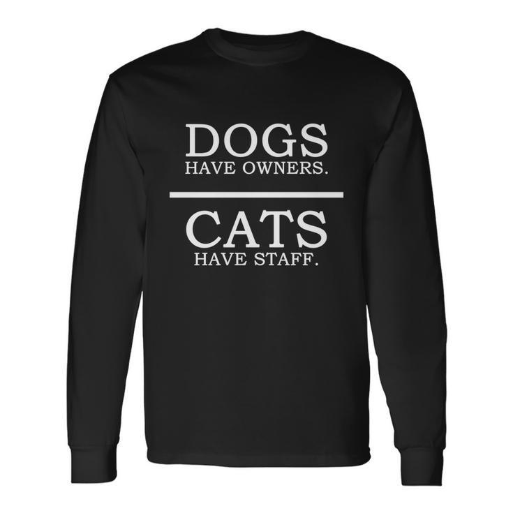 Dogs Have Owners Cats Have Staff Pet Dog Cat Long Sleeve T-Shirt