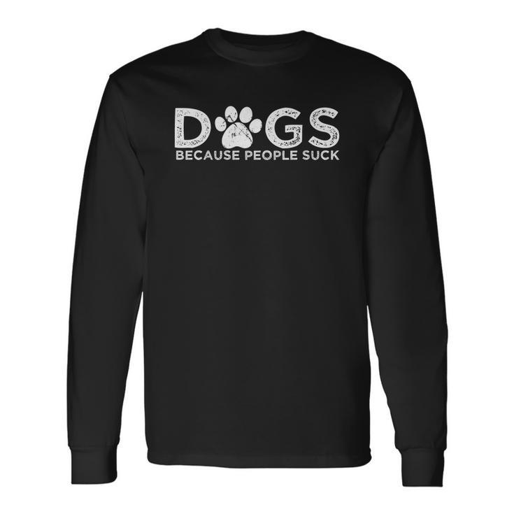 Dogs Because People Suck V2 Long Sleeve T-Shirt
