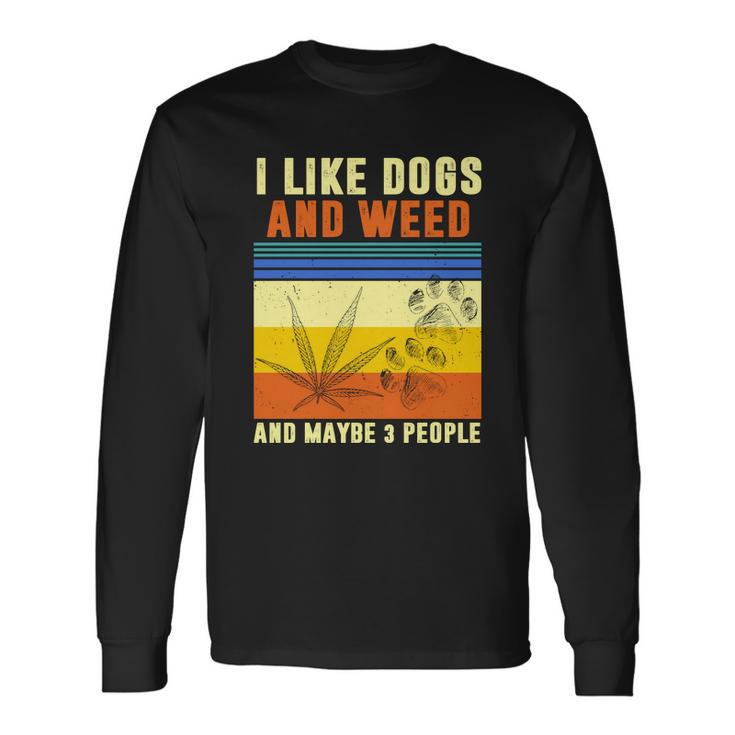 I Like Dogs And Weed And Maybe 3 People Tshirt V2 Long Sleeve T-Shirt