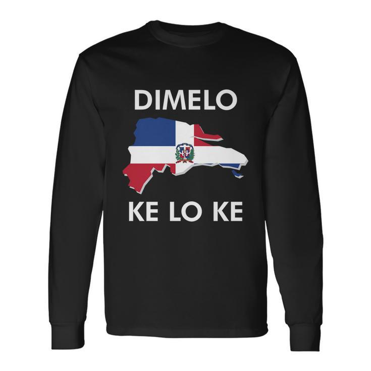 Dominican Republic Dimelo Ke Lo Ke Dominicana Heritage Long Sleeve T-Shirt