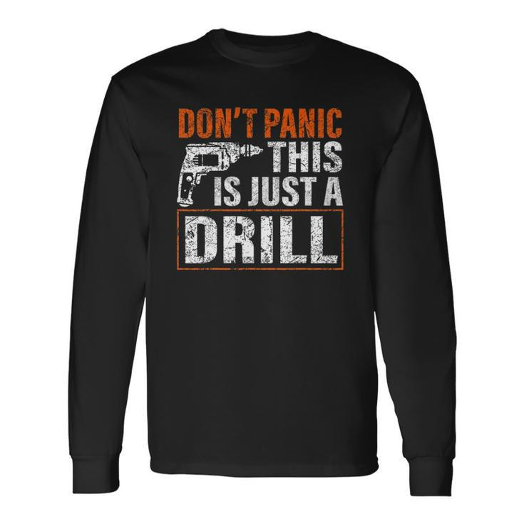 Don&8217T Panic This Is Just A Drill Tool Diy Long Sleeve T-Shirt T-Shirt Gifts ideas