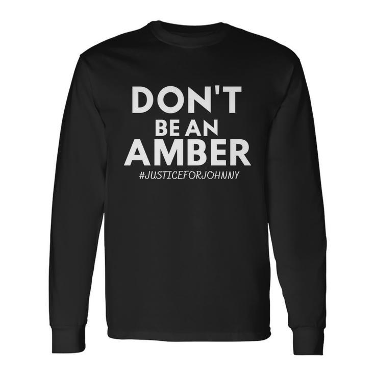 Dont Be An Amber Justice For Johnny Tshirt Long Sleeve T-Shirt Gifts ideas