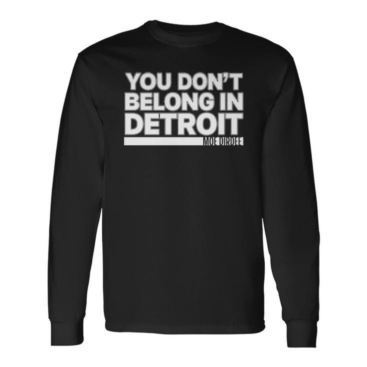 You Dont Belong In Detroit Men Women Long Sleeve T-Shirt T-shirt Graphic Print