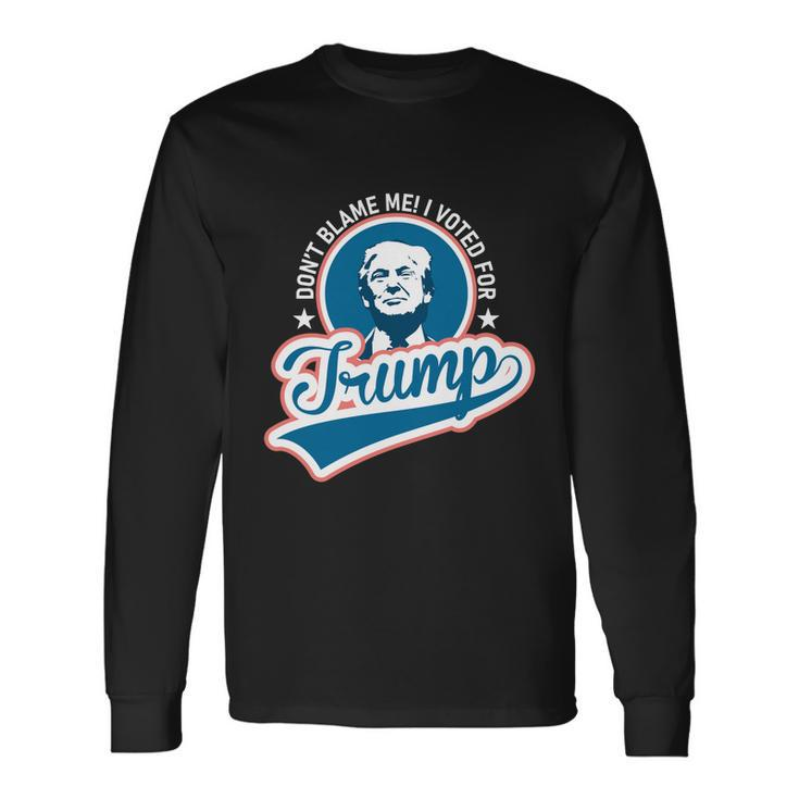 Dont Blame Me I Voted For Trump Usa Vintage Retro Great Long Sleeve T-Shirt