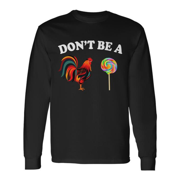 Dont Be A Chicken Lollipop Tshirt Long Sleeve T-Shirt