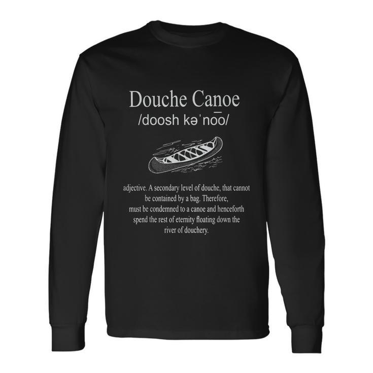 Dont Be A Douche Canoe Definition Humor Tshirt Long Sleeve T-Shirt Gifts ideas