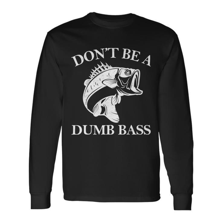 Dont Be A Dumb Bass Tshirt Long Sleeve T-Shirt