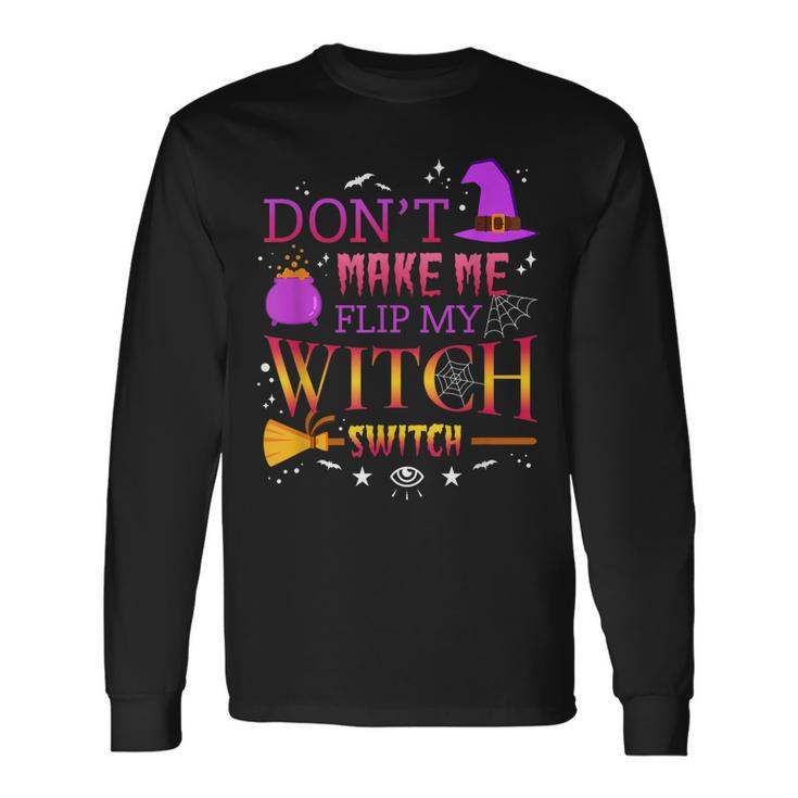 Dont Make Me Flip My Witch Switch Halloween Party Long Sleeve T-Shirt