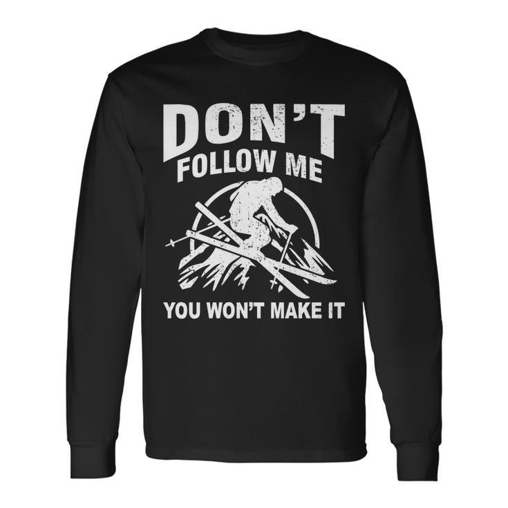 Dont Follow Me You Wont Make It Skiing Long Sleeve T-Shirt