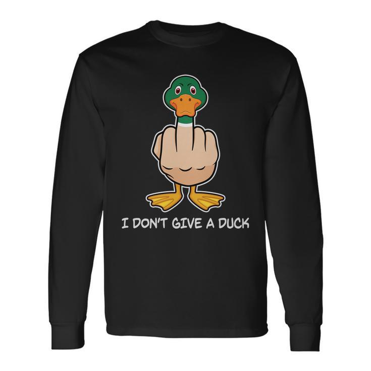 I Dont Give A Duck Tshirt Long Sleeve T-Shirt