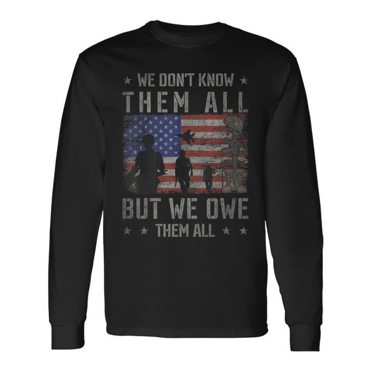 We Dont Know Them All But We Owe Them All Veterans Day Long Sleeve T-Shirt