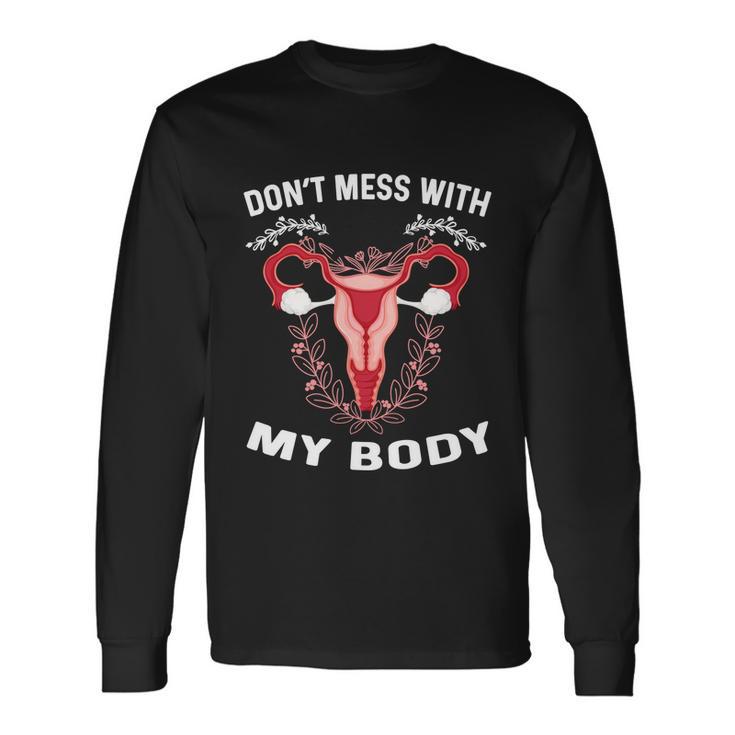 Dont Mess With My Body Uterus Hysterectomy Feminist Right Long Sleeve T-Shirt