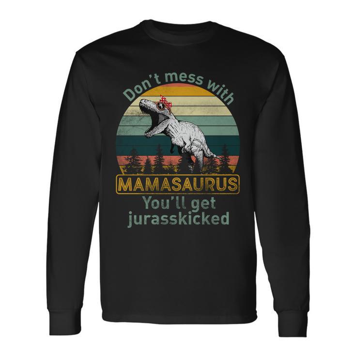 Dont Mess With Mamasaurus Jurrasskicked Long Sleeve T-Shirt