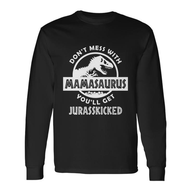Dont Mess With Mamasaurus Tshirt Long Sleeve T-Shirt
