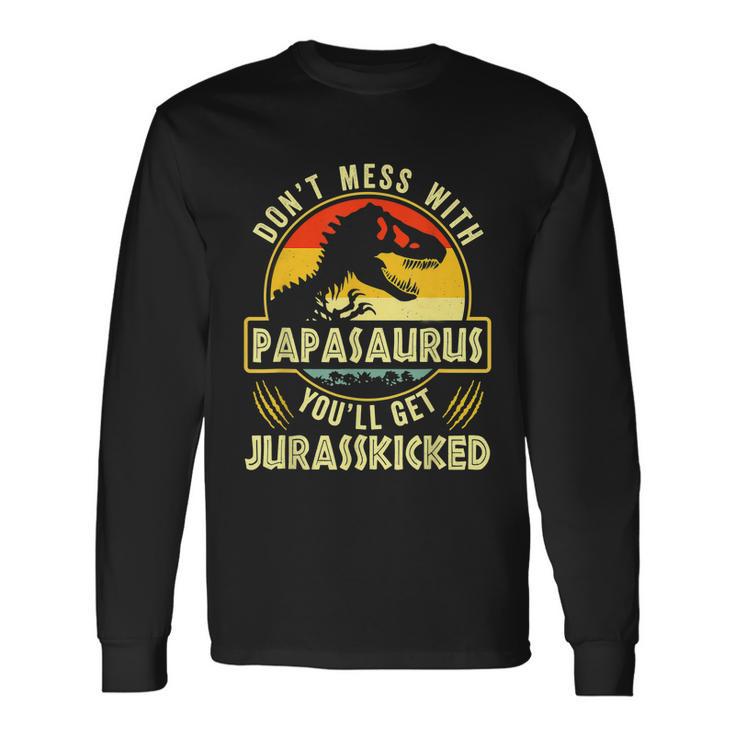 Dont Mess With Papasaurus Youll Get Jurasskicked Fathers Day V2 Long Sleeve T-Shirt