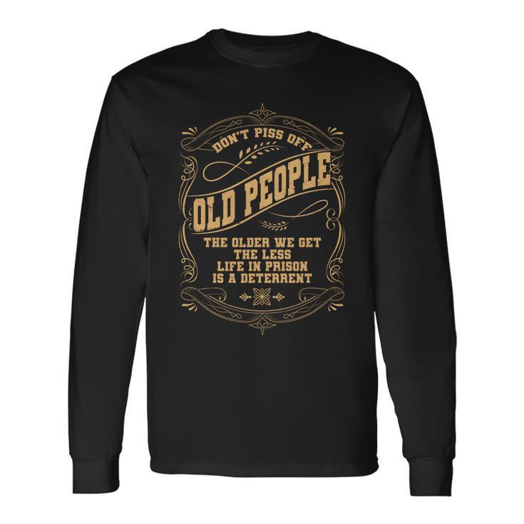 Dont Piss Off Old People We Get Less Life In Prison Tshirt Long Sleeve T-Shirt