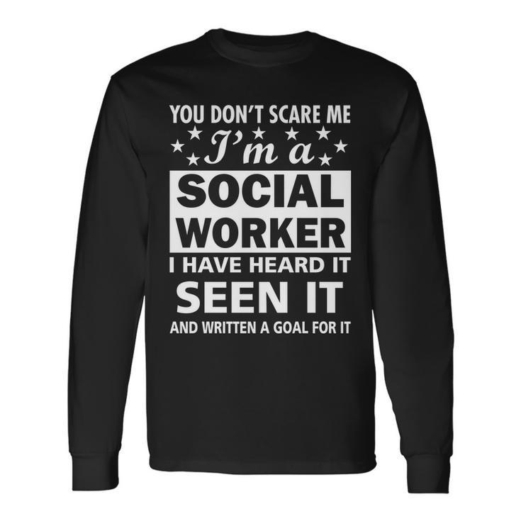You Dont Scare Me Social Worker Tshirt Long Sleeve T-Shirt