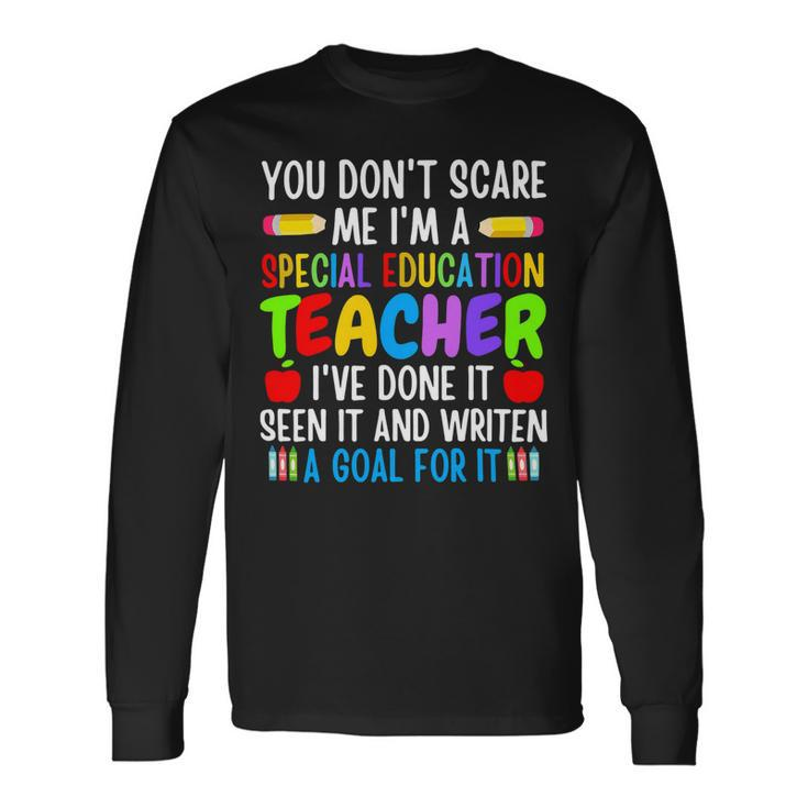You Dont Scare Me Im A Special Education Teacher Long Sleeve T-Shirt