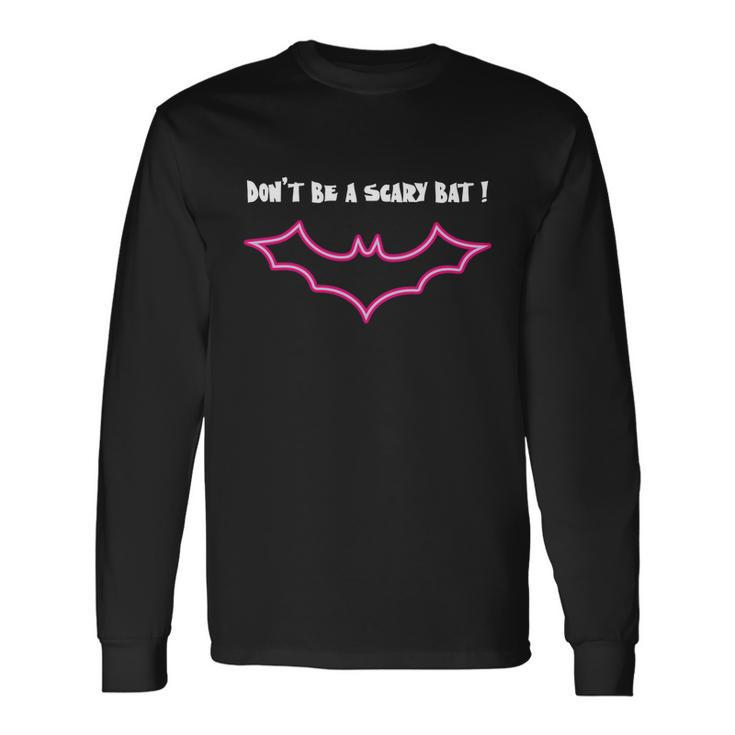 Dont Be Scary Bat Halloween Quote Long Sleeve T-Shirt