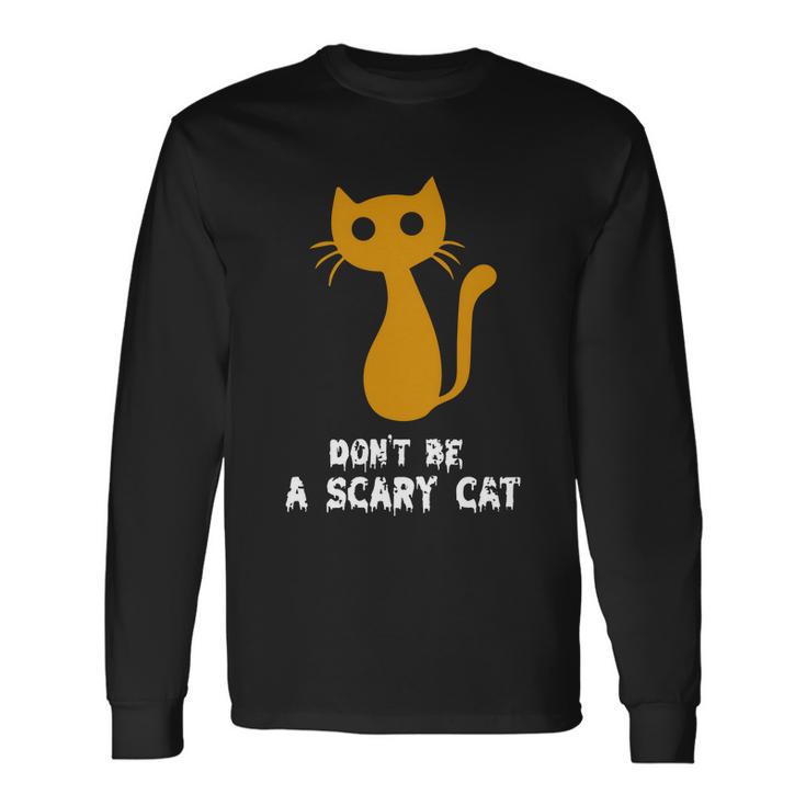 Dont Be A Scary Cat Halloween Quote Long Sleeve T-Shirt