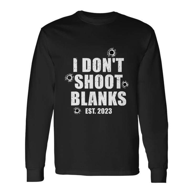 I Dont Shoot Blanks Dad To Be Dad Promoted To Daddy Long Sleeve T-Shirt