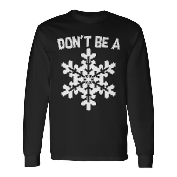 Dont Be A Snowflake Tshirt Long Sleeve T-Shirt