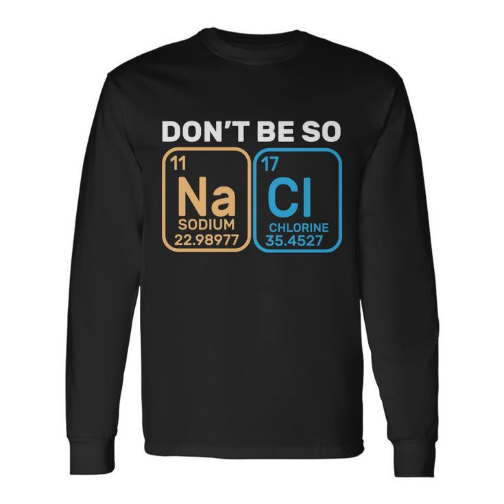 Dont Be So Salty Chemistry Long Sleeve T-Shirt